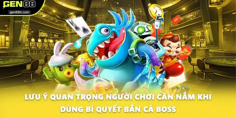 Lưu ý quan trọng người chơi cần nắm khi dùng bí quyết bắn cá boss