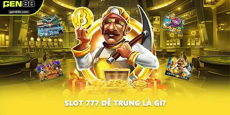 Slot 777 dễ trúng là gì?